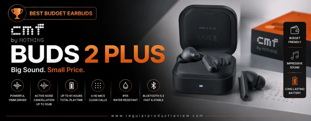 CMF Buds 2 Plus Best Budget Earbuds banner featuring powerful 11mm drivers, Hybrid Active Noise Cancellation, Bluetooth 5.4, IP55 water resistance, and long battery life.