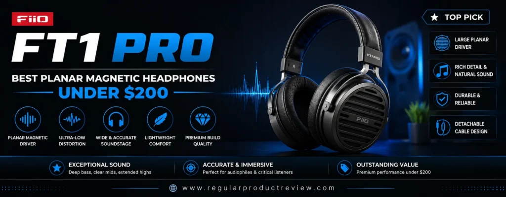 FiiO FT1 Pro planar magnetic headphones featured as the best planar magnetic headphones under $200 with premium open-back design, detailed sound, wide soundstage, and detachable cable.