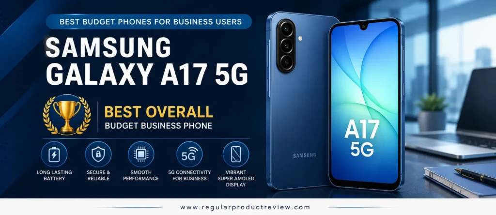 Samsung Galaxy A17 5G, the best overall budget business phone with a Super AMOLED display, long battery life, 5G connectivity, and reliable performance for professionals.