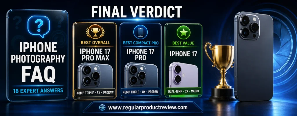 Best iPhone photography FAQ and final verdict with 18 expert answers and recommendations for iPhone 17 Pro Max, 17 Pro, and 17