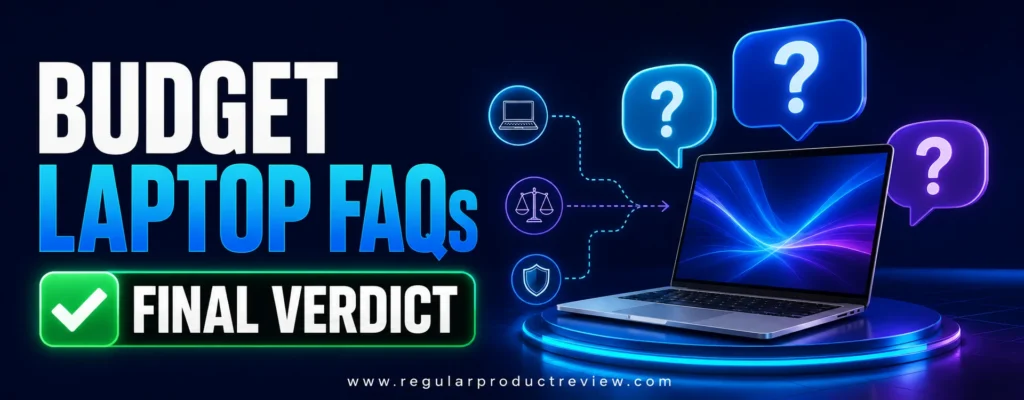 Budget laptop FAQs and final verdict for choosing the best laptop under $300