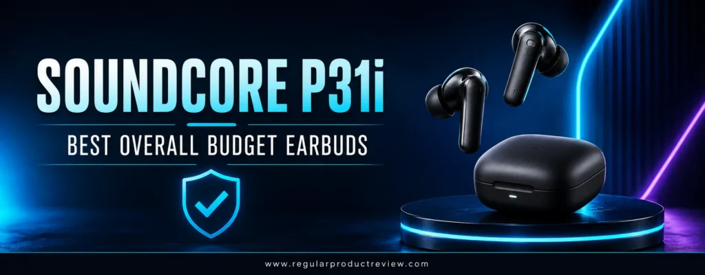 Soundcore P31i best overall budget earbuds with charging case