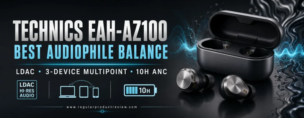 Technics EAH-AZ100 with charging case, selected as the best premium audiophile earbuds for detailed sound and an immersive listening experience